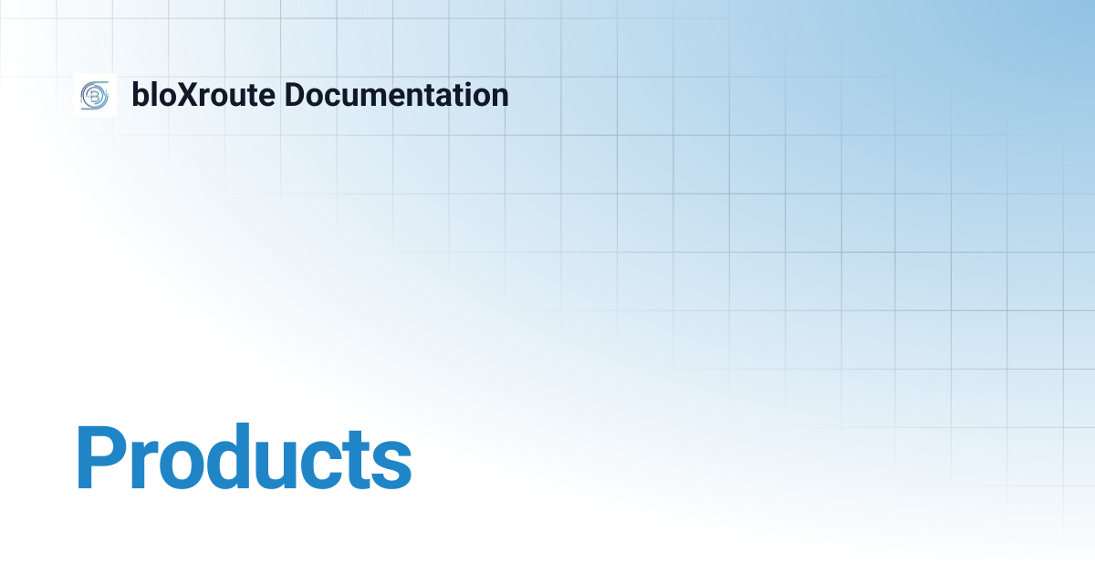 Products | bloXroute Documentation