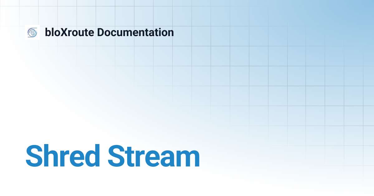 Shred Stream | bloXroute Documentation