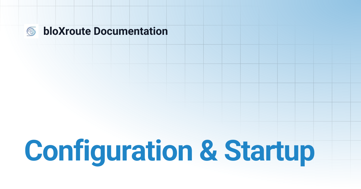 Configuration & Startup | bloXroute Documentation