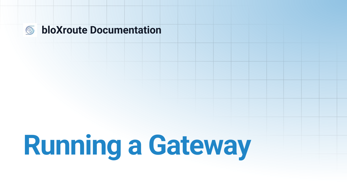 Running a Gateway | bloXroute Documentation