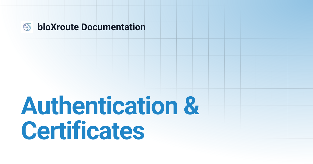 Authentication & Certificates | bloXroute Documentation