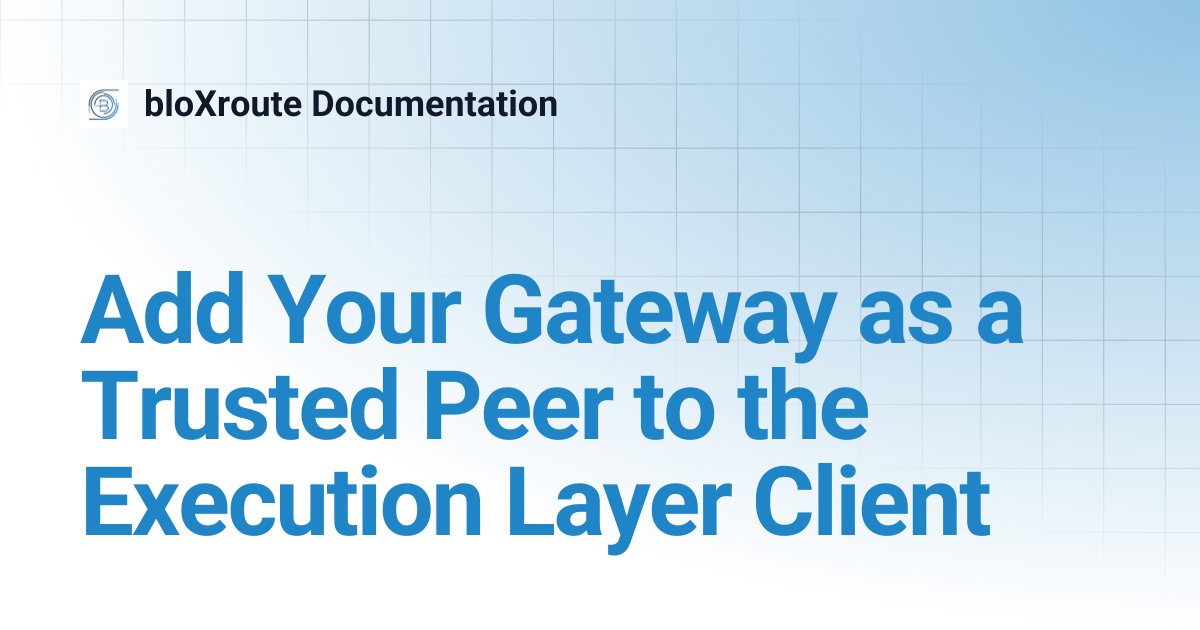 Add Your Gateway as a Trusted Peer to the Execution Layer Client ...