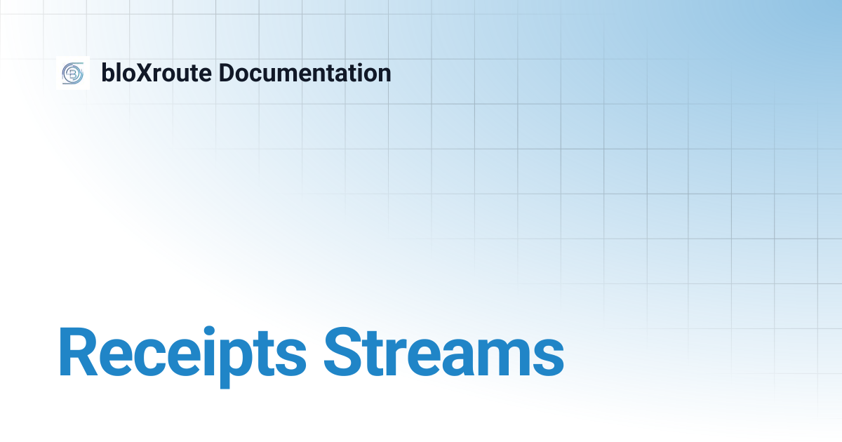 Receipts Streams | bloXroute Documentation